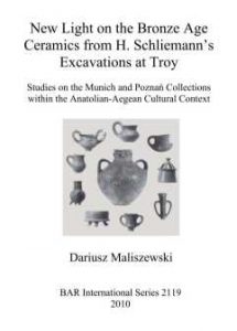 Dariusz Maliszewski, New Light on the Bronze Age Ceramics from H. Schliemann’s Excavations at Troy