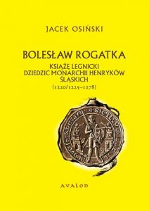 Jacek Osiński, Bolesław Rogatka. Książę legnicki