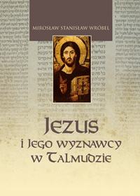 Mirosław S. Wróbel, Jezus i Jego wyznawcy w Talmudzie