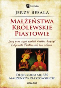 Jerzy Besala, Małżeństwa królewskie. Piastowie