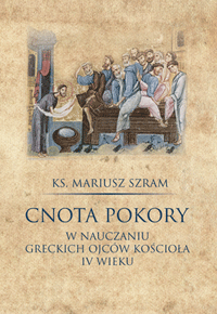 Mariusz Szram, Cnota pokory w nauczaniu greckich Ojców Kościoła IV wieku