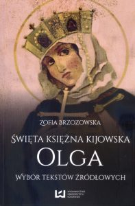 Święta księżna kijowska Olga. Wybór tekstów źródłowych