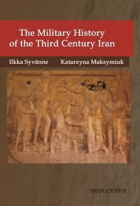 Ilkka Syvänne, Katarzyna Maksymiuk, The Military History of the Third Century Iran