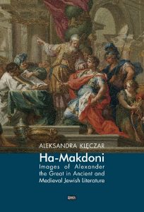 Aleksandra Klęczar, Ha-Makedoni. Images of Alexander the Great in Ancient and Medieval Jewish Literature