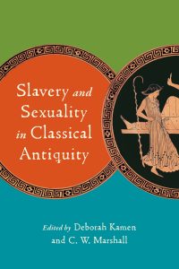 Slavery and Sexuality in Classical Antiquity