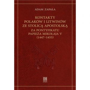 Adam Zapała, Kontakty Polaków i Litwinów ze Stolicą Apostolską za pontyfikatu papieża Mikołaja V (1447–1455)