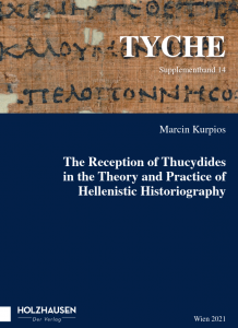 Marcin Kurpios, The Reception of Thucydides in the Theory and Practice of Hellenistic Historiography