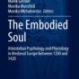 The Embodied Soul. Aristotelian Psychology and Physiology in Medieval Europe between 1200 and 1420