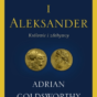 (Polski) Adrian Goldsworthy, Filip i Aleksander. Królowie i zdobywcy