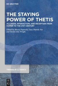 The Staying Power of Thetis. Allusion, Interaction, and Reception from Homer to the 21st Century